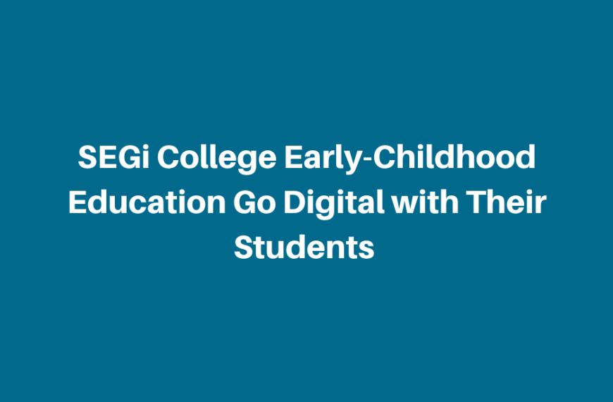 SEGi College early-childhood education go digital with their students