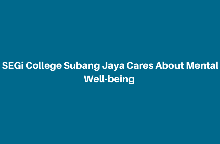 SEGi College Subang Jaya cares about mental well-being